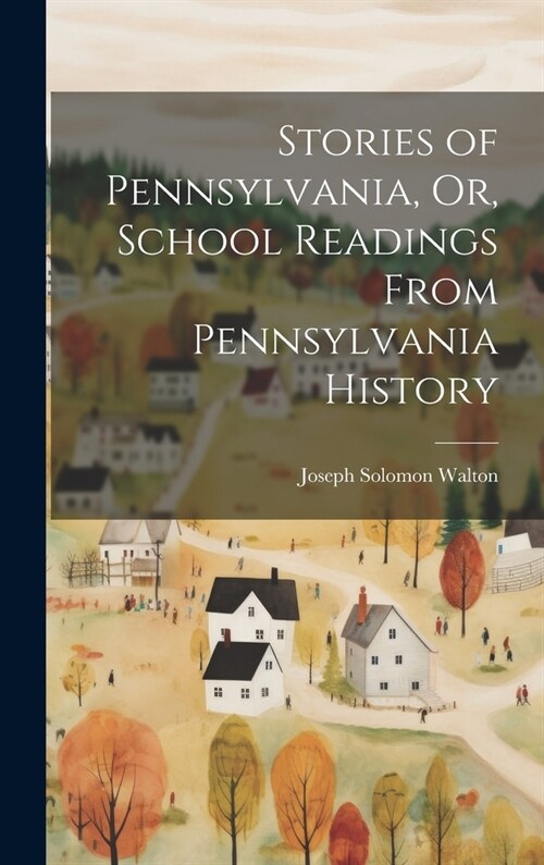 Stories of Pennsylvania, Or, School Readings From Pennsylvania History (Hardcover)