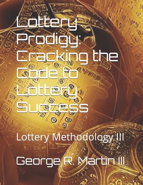 Lottery Prodigy: Cracking the Code to Lottery Success: Lottery Methodology III (Paperback)