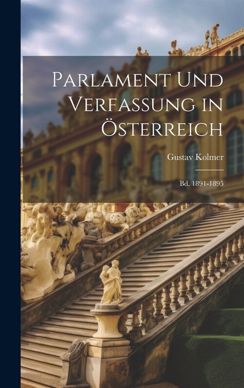Parlament Und Verfassung in ?terreich: Bd. 1891-1895 (Hardcover)