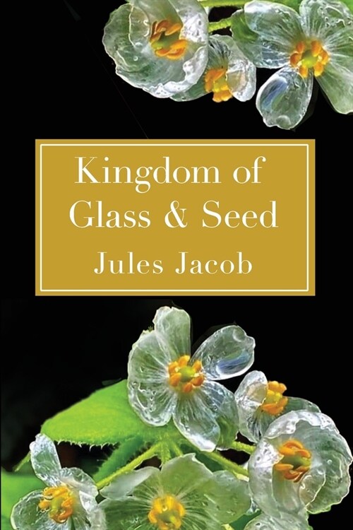 Kingdom of Glass & Seed (Paperback)