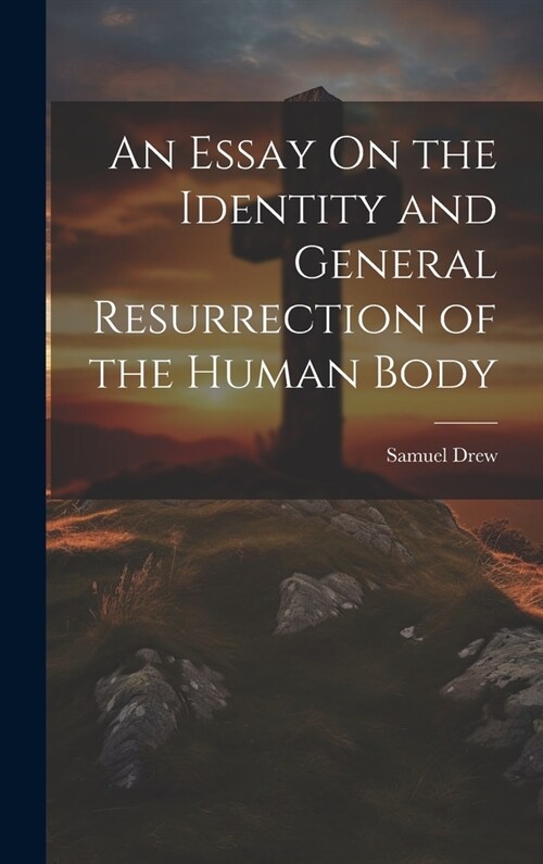 An Essay On the Identity and General Resurrection of the Human Body (Hardcover)