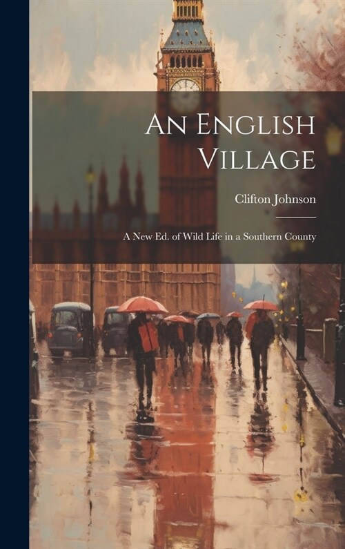 An English Village: A New Ed. of Wild Life in a Southern County (Hardcover)