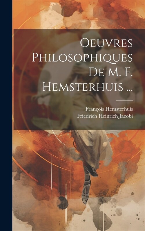 Oeuvres Philosophiques De M. F. Hemsterhuis ... (Hardcover)