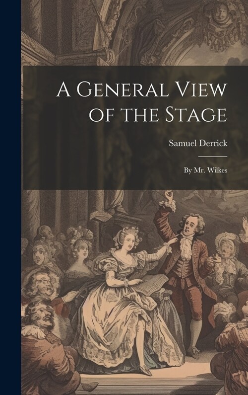 A General View of the Stage: By Mr. Wilkes (Hardcover)