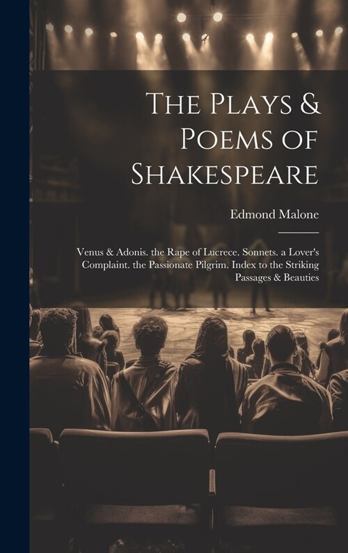 The Plays & Poems of Shakespeare: Venus & Adonis. the Rape of Lucrece. Sonnets. a Lovers Complaint. the Passionate Pilgrim. Index to the Striking Pas (Hardcover)
