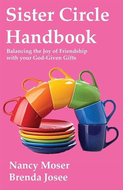 Sister Circle Handbook: Balancing the Joy of Friendship with your God-given Gifts (Paperback)