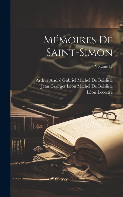 M?oires De Saint-Simon; Volume 17 (Hardcover)