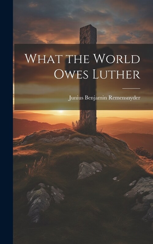 What the World Owes Luther (Hardcover)