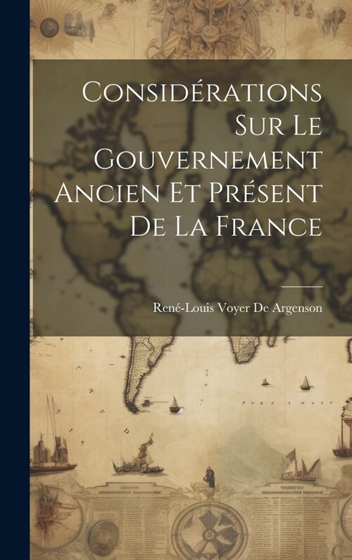 Consid?ations Sur Le Gouvernement Ancien Et Pr?ent De La France (Hardcover)