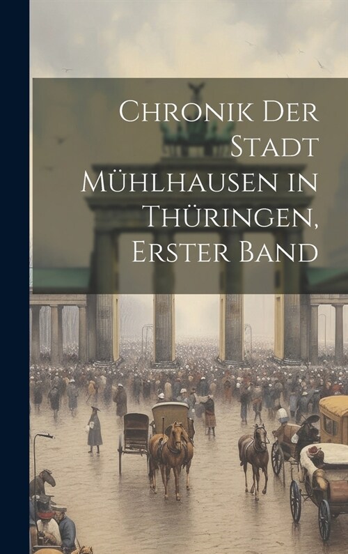 Chronik der Stadt M?lhausen in Th?ingen, Erster Band (Hardcover)
