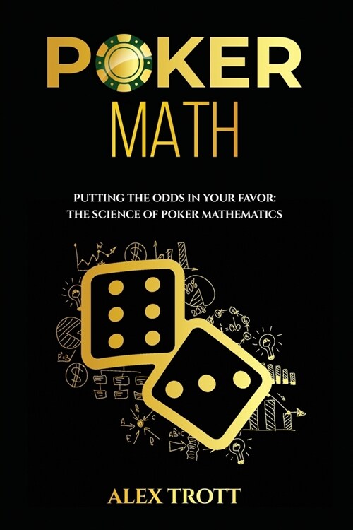 Poker Math: Putting the Odds in Your Favor: The Science of Poker Mathematics (Paperback)