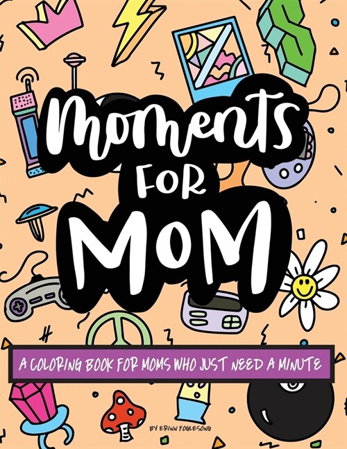 Moments for Mom: A Coloring Book for Moms Who Just Need a Minute (Paperback)