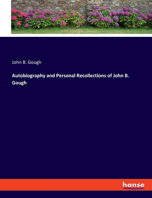 Autobiography and Personal Recollections of John B. Gough (Paperback)