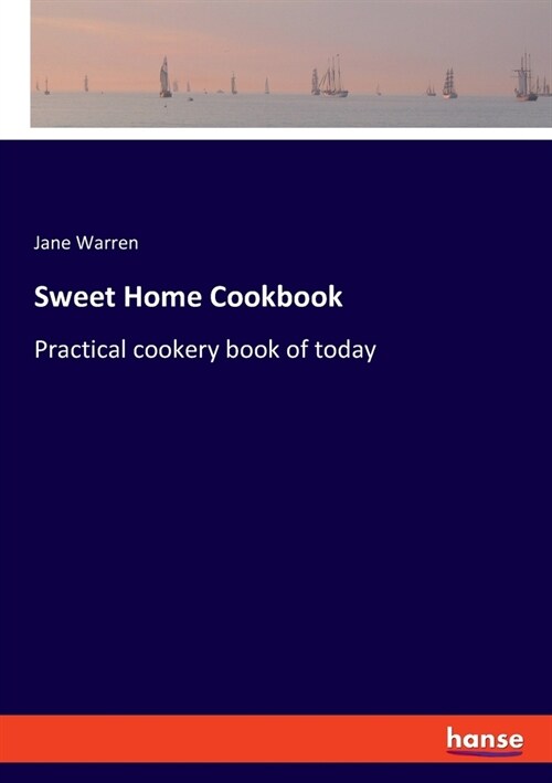 Sweet Home Cookbook: Practical cookery book of today (Paperback)