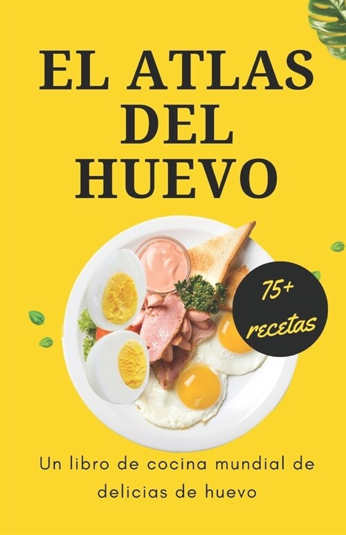 El atlas del huevo: un libro de cocina mundial de delicias de huevo (Paperback)