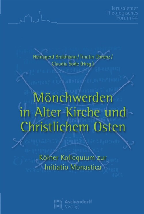 Monchwerden in Alter Kirche Und Christlichem Osten: Kolner Kolloquium Zur Initiatio Monastica (Paperback)