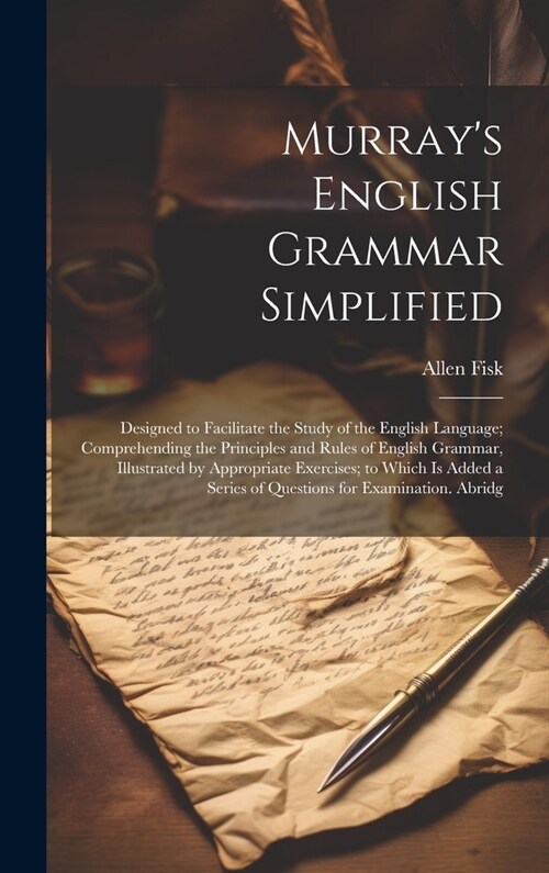 Murrays English Grammar Simplified: Designed to Facilitate the Study of the English Language; Comprehending the Principles and Rules of English Gramm (Hardcover)