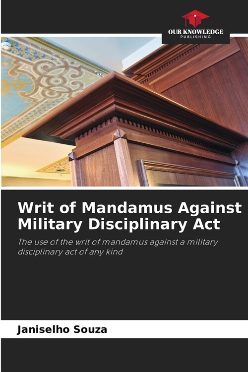 Writ of Mandamus Against Military Disciplinary Act (Paperback)