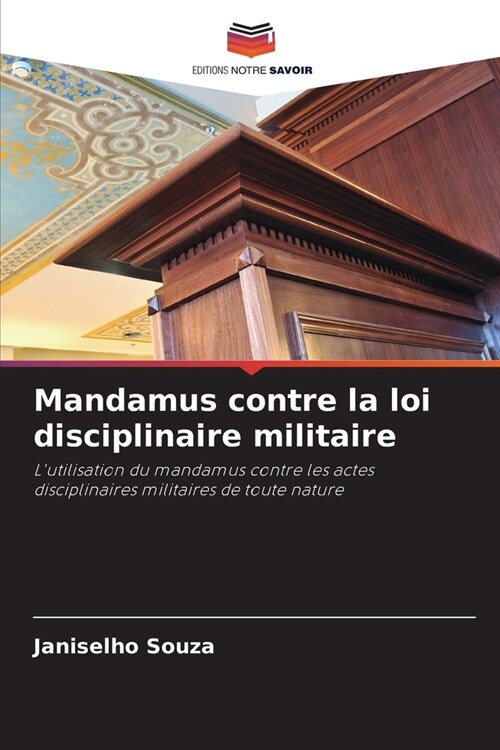 Mandamus contre la loi disciplinaire militaire (Paperback)