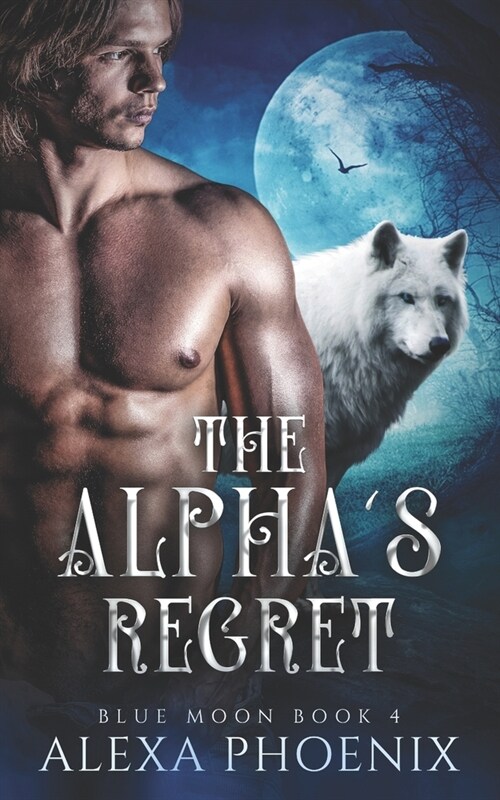 The Alphas Regret: Blue Moon Book 4 (Paperback)