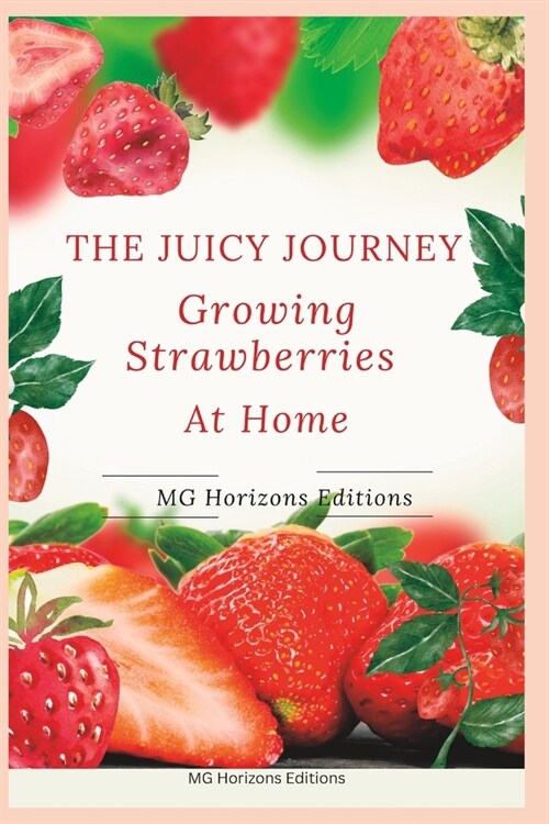 The Juicy Journey: Growing Strawberries at Home (Paperback)