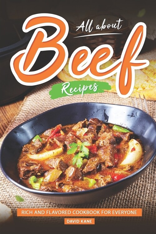 All About Beef Recipes: Rich and Flavored cookbook For Everyone (Paperback)