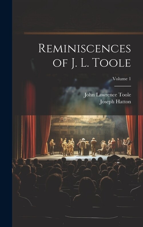 Reminiscences of J. L. Toole; Volume 1 (Hardcover)