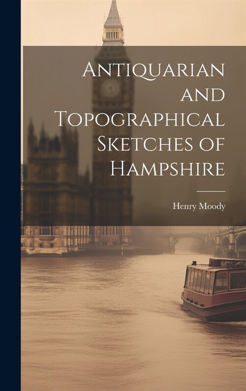 Antiquarian and Topographical Sketches of Hampshire (Hardcover)