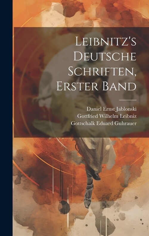 Leibnitzs Deutsche Schriften, Erster Band (Hardcover)