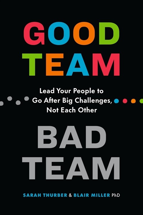 Good Team, Bad Team: Lead Your People to Go After Big Challenges, Not Each Other (Paperback)
