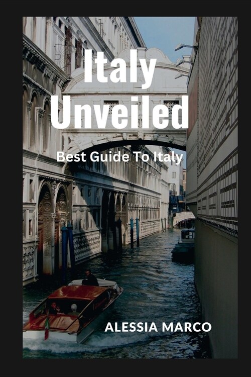 Italy Unveiled: Best Guide To Italy (Paperback)
