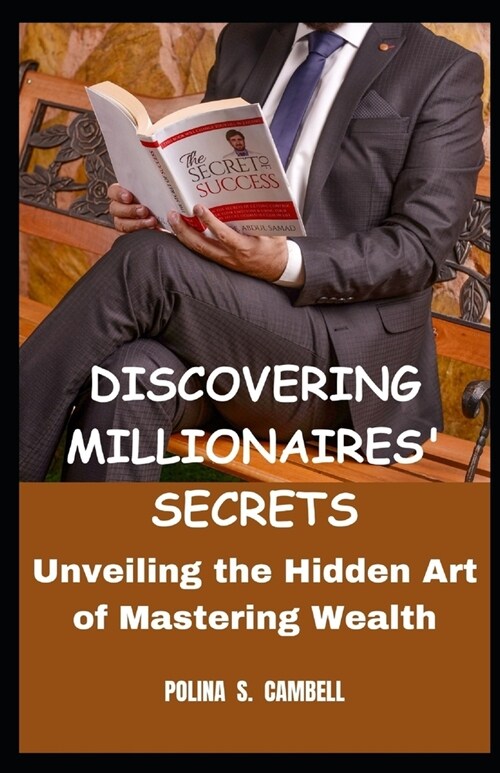 Discovering Millionaires Secrets: Unveiling the Hidden Art of Mastering Wealth (Paperback)