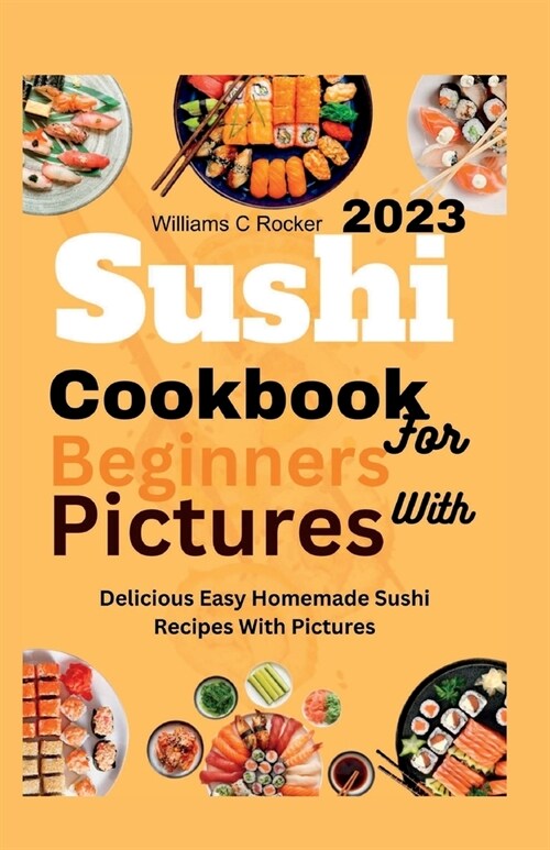Sushi Cookbook for Beginners With Pictures: Delicious Easy Homemade Sushi Recipes With Pictures (Paperback)