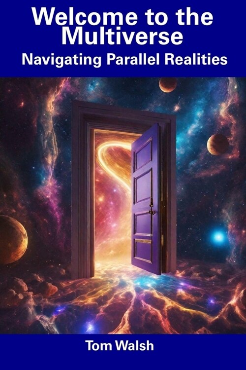 Welcome to the Multiverse: Navigating Parallel Realities (Paperback)