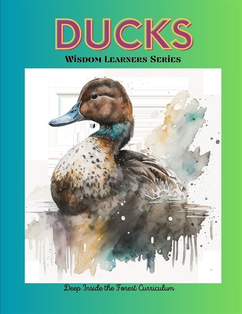 Ducks - Wisdom Learners Series: Deep Inside the Forest Curriculum (Paperback)