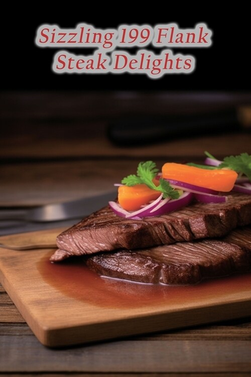 Sizzling 199 Flank Steak Delights (Paperback)