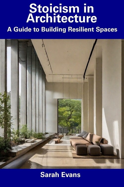 Stoicism in Architecture: A Guide to Building Resilient Spaces (Paperback)