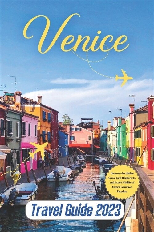 Venice Travel Guide: Discovering the Mystique of the Floating City - A Comprehensive Travel Guide. (Paperback)