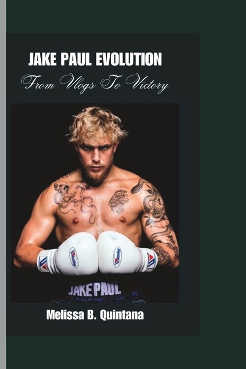 Jake Paul Evolution: From Vlogs To Victory (Paperback)