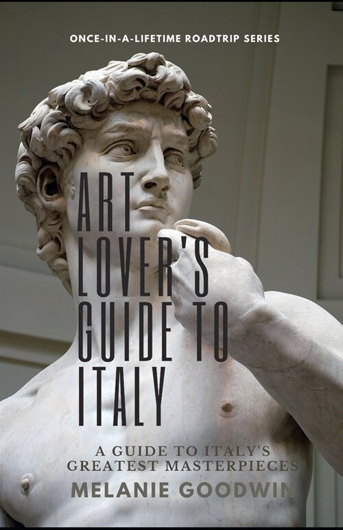 Art Lovers Guide to Italy: A Concise Guide to Seeing Italys Greatest Masterpieces (Paperback)