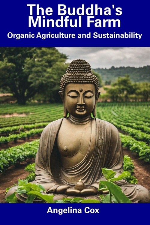 The Buddhas Mindful Farm: Organic Agriculture and Sustainability (Paperback)