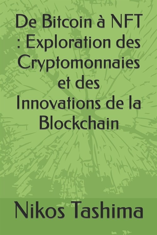 De Bitcoin ?NFT: Exploration des Cryptomonnaies et des Innovations de la Blockchain (Paperback)