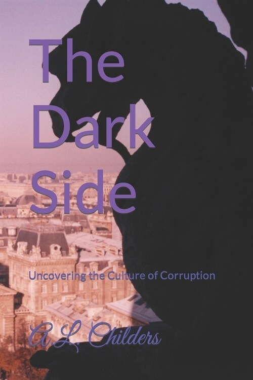 The Dark Side: Uncovering the Culture of Corruption (Paperback)