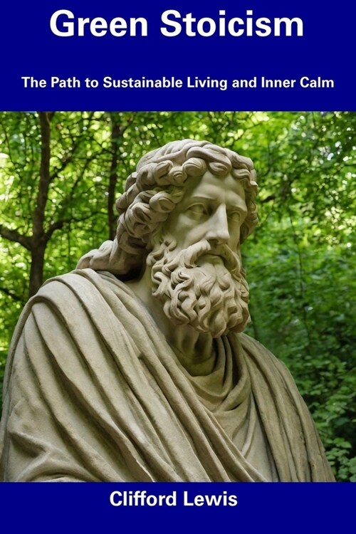 Green Stoicism: The Path to Sustainable Living and Inner Calm (Paperback)
