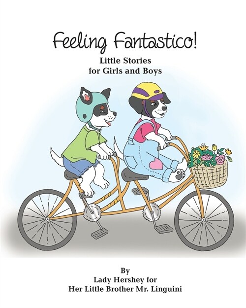 Feeling Fantastico! Little Stories for Girls and Boys by Lady Hershey for Her Little Brother Mr. Linguini (Paperback)