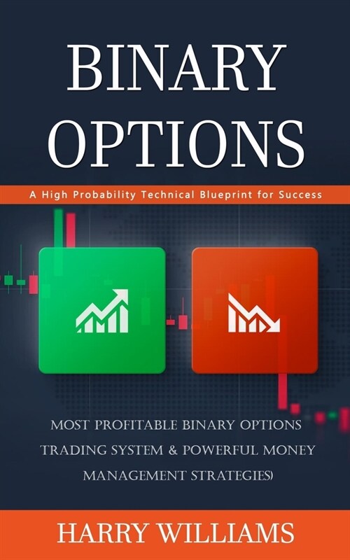 Binary Options: A High Probability Technical Blueprint for Success (Most Profitable Binary Options Trading System & Powerful Money Man (Paperback)