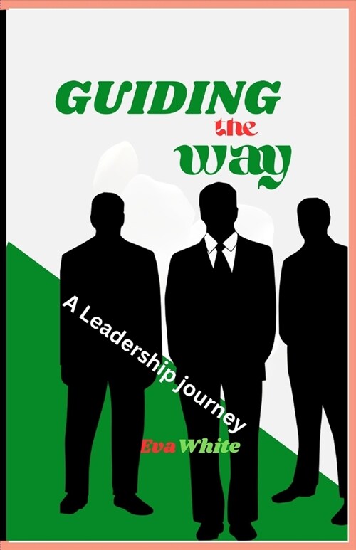 Guiding the way: A Leadership journey (Paperback)
