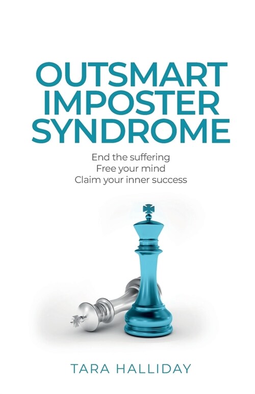 Outsmart Imposter Syndrome : End the suffering, free your mind, claim your inner success (Paperback)