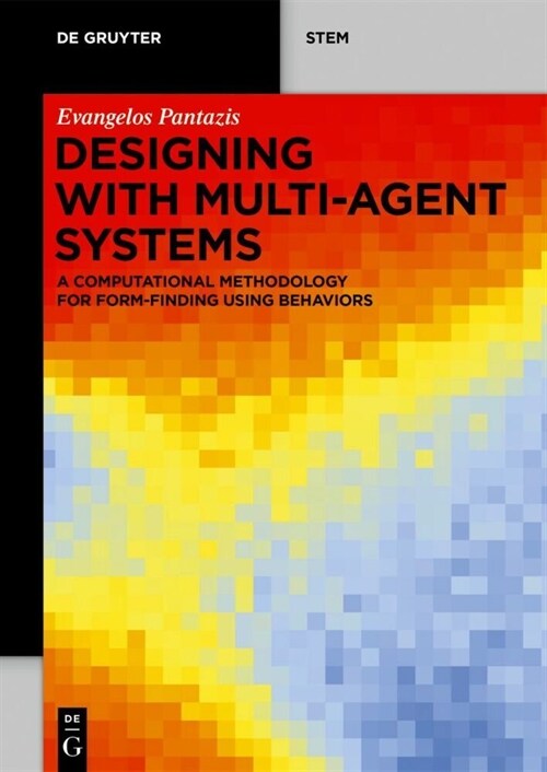 Designing with Multi-Agent Systems: A Computational Methodology for Form-Finding Using Behaviors (Paperback)