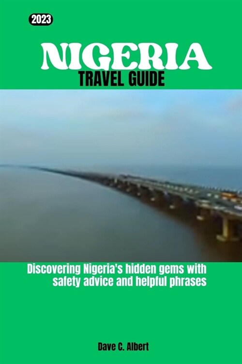 2023 Nigeria Travel Guide: Discovering Nigerias hidden gems with safety advice and helpful phrases (Paperback)